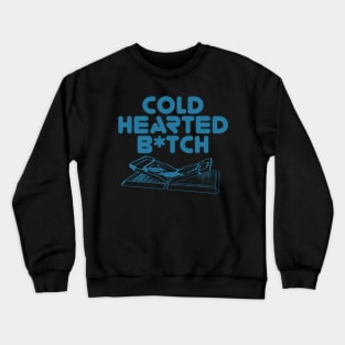 Cold Hearted B*tch Crewneck Sweatshirt